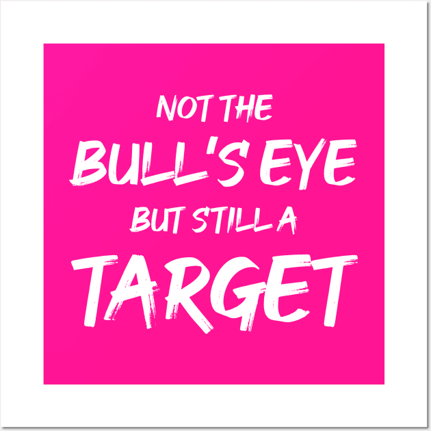 Not the Bullseye but Still a Target | Quotes | Hot Pink Wall Art by Wintre2